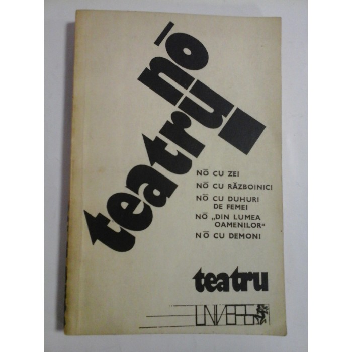 TEATRU NO - NO CU ZEI, NO CU RAZBOINICI, NO CU DUHURI DE FEMEI, NO DIN LUMEA OAMENILOR, NO CU DEMONI TEATRU NO - NO CU ZEI, NO CU RAZBOINICI, NO CU DUHURI DE FEMEI, NO DIN LUMEA OAMENILOR, NO CU DEMONI